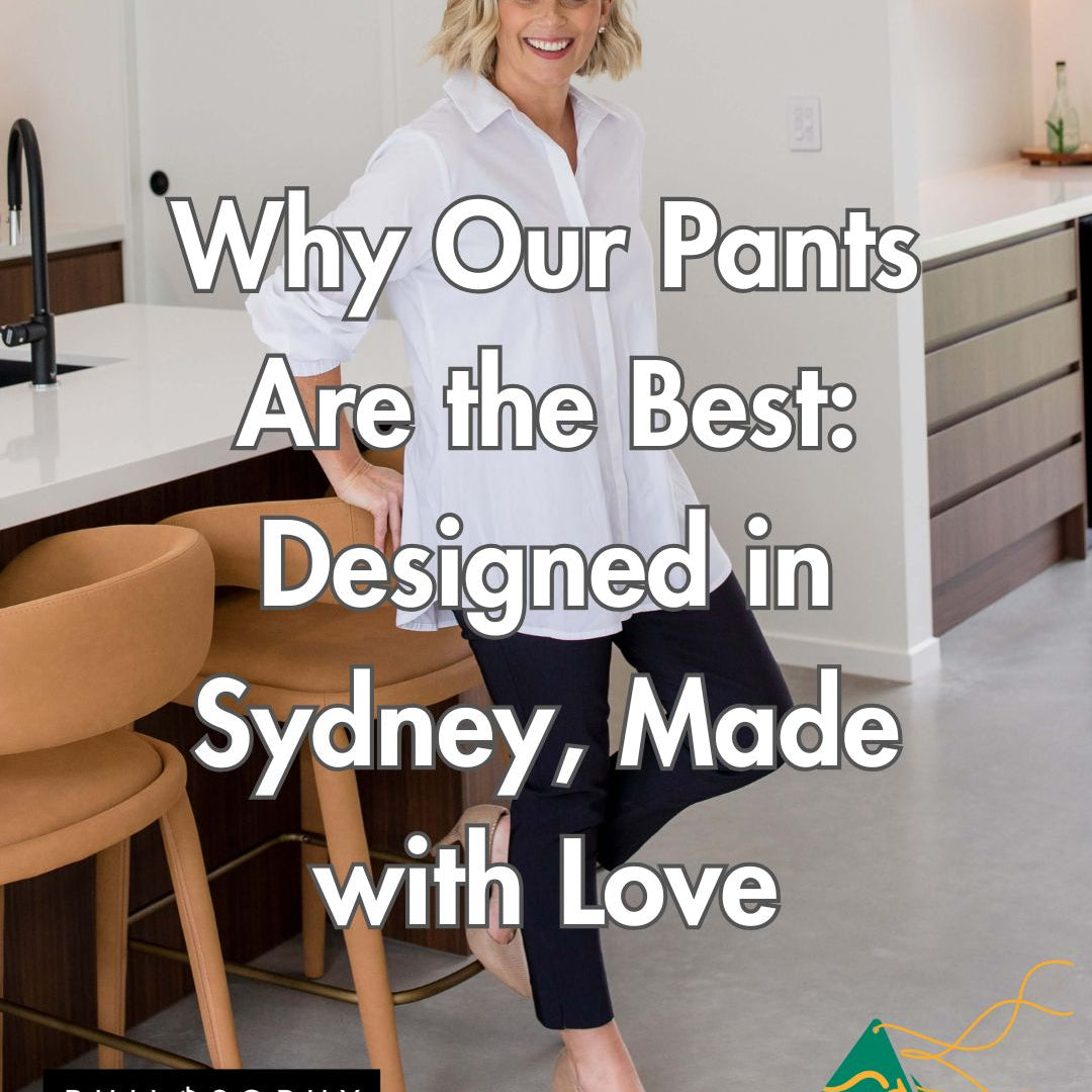 Why Our Pants Are the Best - Designed in Sydney, Made with Love