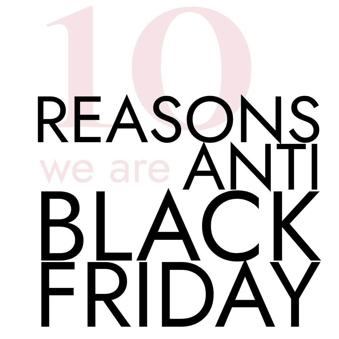 10 reasons we are anti Black Friday