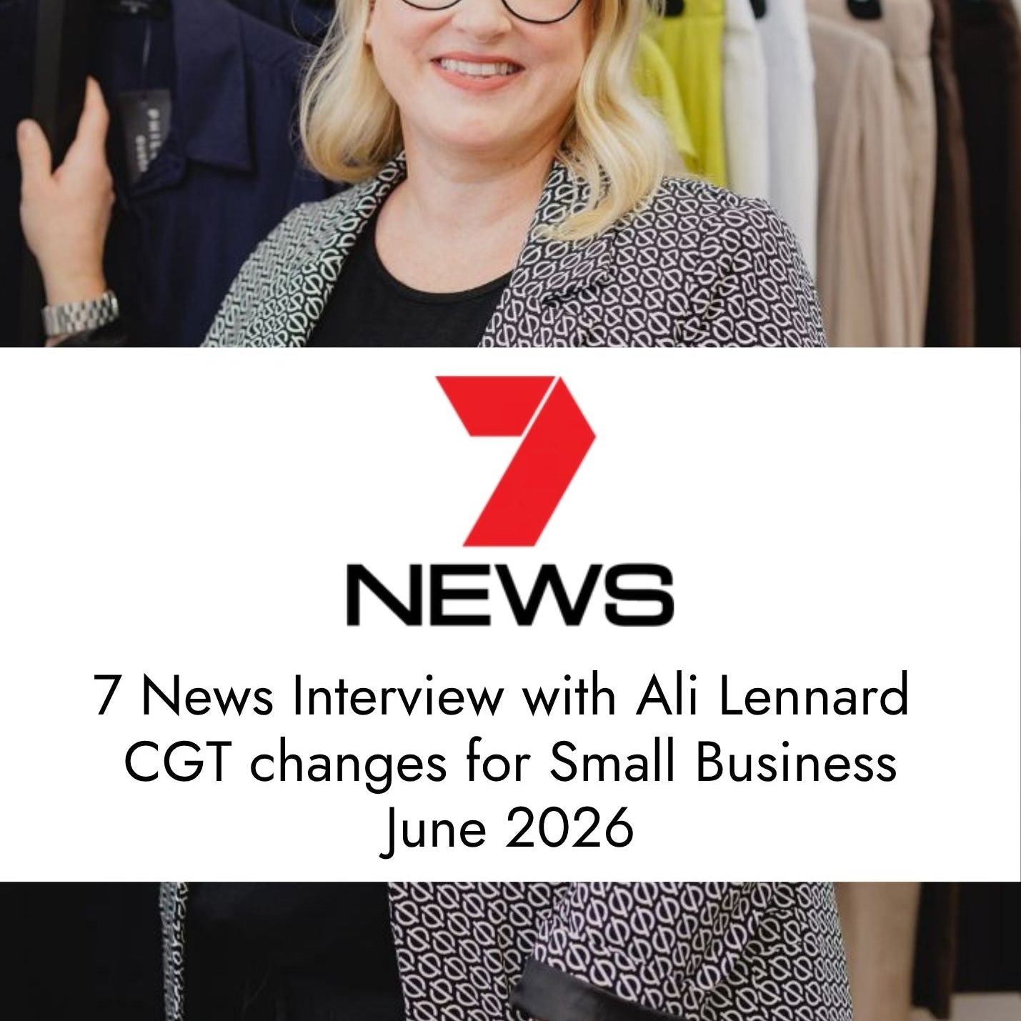 7 News Interview with Ali Lennard on CGT changes for Small Business