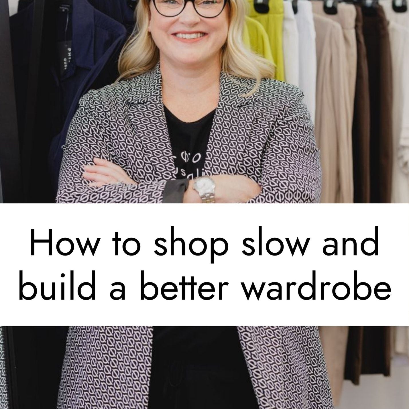 How to Shop Slow and Build a Better Wardrobe