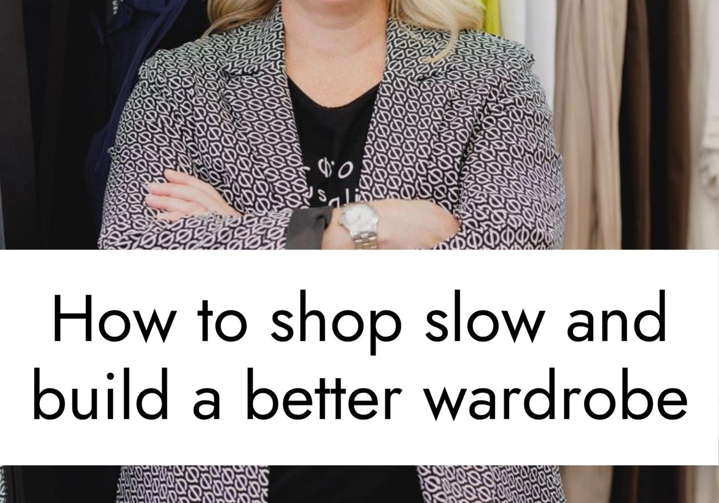 How to Shop Slow and Build a Better Wardrobe