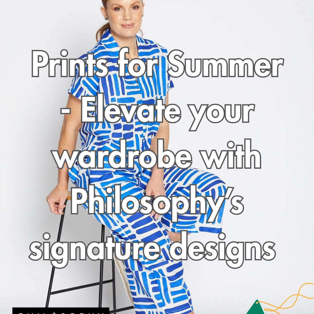Prints for Summer - elevate your wardrobe with Philosophy's signature designs
