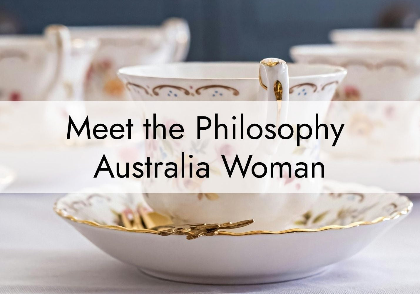 Meet the Philosophy Australia Woman